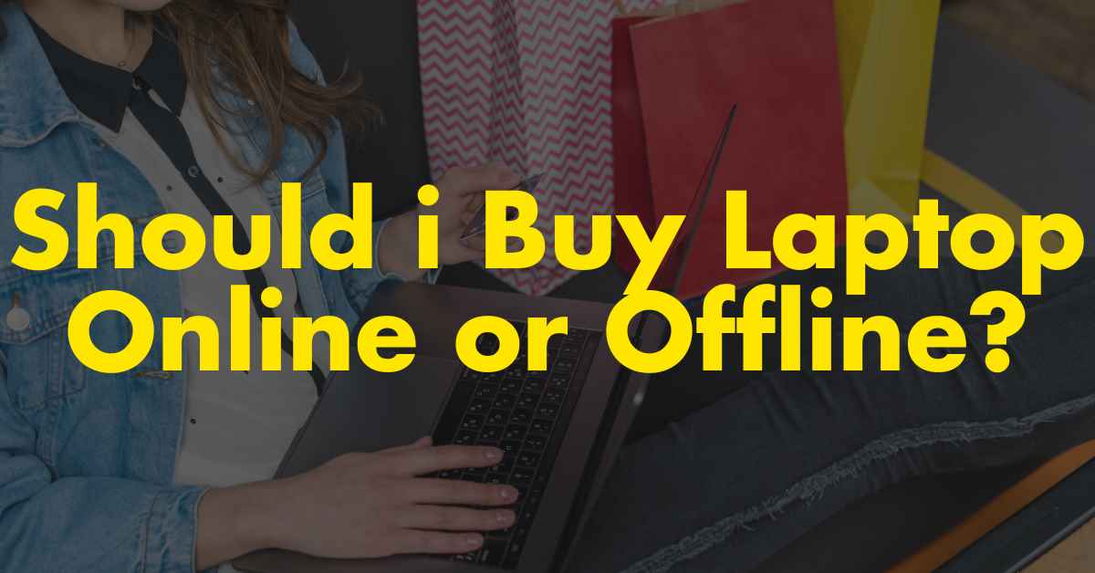Should i Buy Laptop Online or Offline? (14 Questions Answered!)