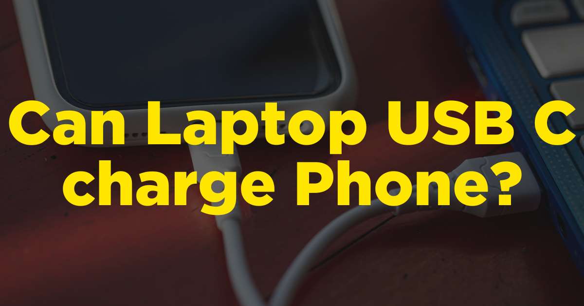 Can Laptop USB C charge Phone