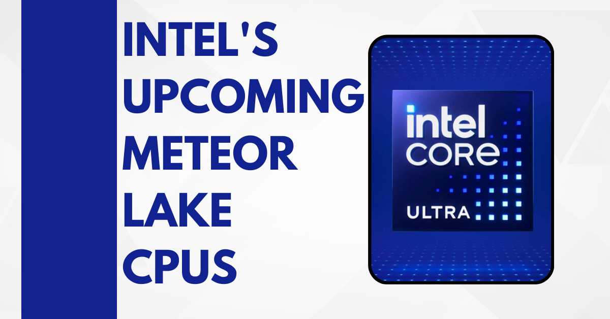 Intel's Upcoming Meteor Lake CPUs Usher in New 1st Gen Architecture