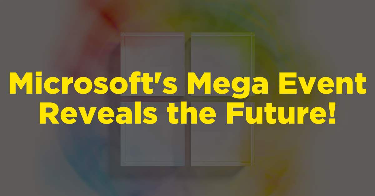 Microsoft's Mega Event Reveals the Future!