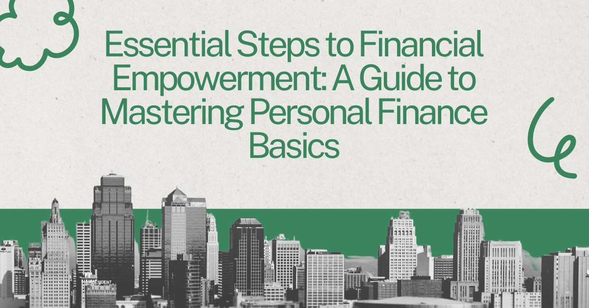 Essential Steps to Financial Empowerment: A Guide to Mastering Personal Finance Basics